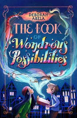 The Book of Wondrous Possibilities - Deborah Abela