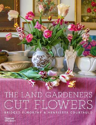 The Land Gardeners: Cut Flowers - Bridget Elworthy
