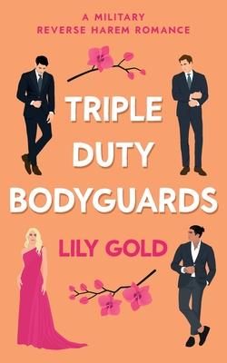 Triple Duty Bodyguards: A Military Reverse Harem Romance - Lily Gold