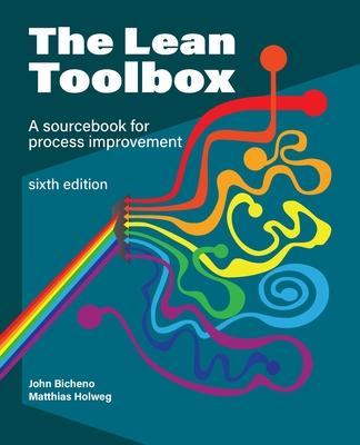 The Lean Toolbox Sixth Edition: A Sourcebook for Process Improvement - John R. Bicheno
