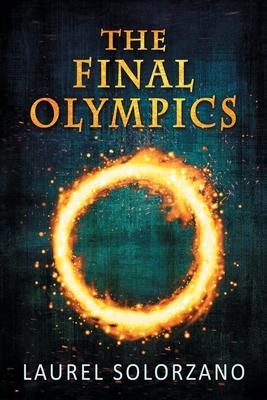 The Final Olympics: A YA Dystopian Novel - Laurel Solorzano