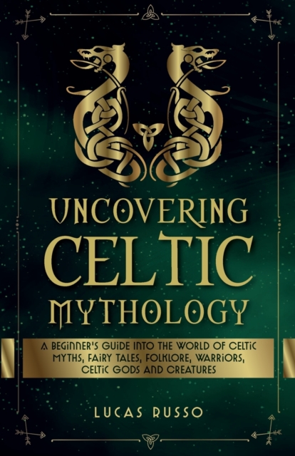 Uncovering Celtic Mythology - Lucas Russo