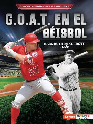 G.O.A.T. En El B�isbol (Baseball's G.O.A.T.): Babe Ruth, Mike Trout Y M�s - Jon M. Fishman