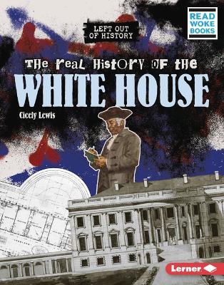 The Real History of the White House - Cicely Lewis
