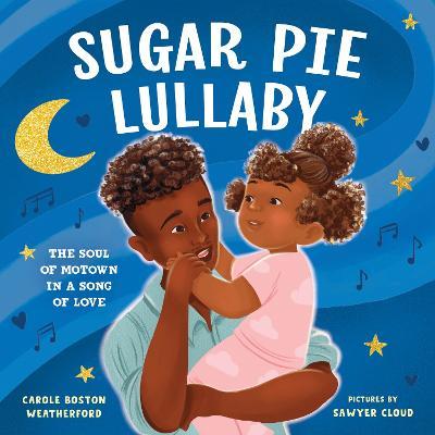 Sugar Pie Lullaby: The Soul of Motown in a Song of Love - Carole Weatherford