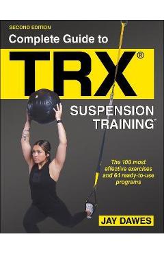 Poza produsului Complete Guide to Trx(r) Suspension Training(r) - Jay Dawes