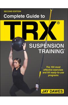 Complete Guide to Trx(r) Suspension Training(r) - Jay Dawes