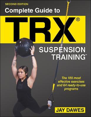 Complete Guide to Trx(r) Suspension Training(r) - Jay Dawes
