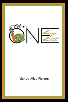 The One Day Diet - Wendy Alley Pierson