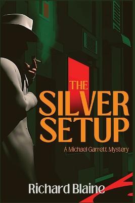 The Silver Setup: A Michael Garrett Mystery - Richard Blaine