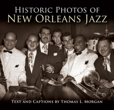 Historic Photos of New Orleans Jazz - Thomas L. Morgan