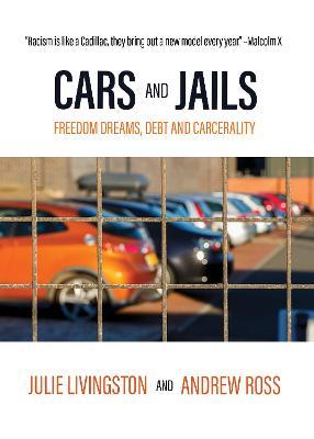 Cars and Jails: Freedom Dreams, Debt and Carcerality - Julie Livingston