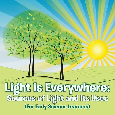 Light is Everywhere: Sources of Light and Its Uses (For Early Learners) - Baby Professor