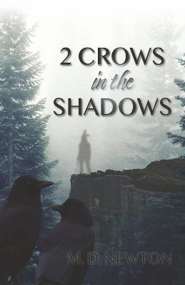 2 Crows in the Shadows: Volume 1 - M. D. Newton