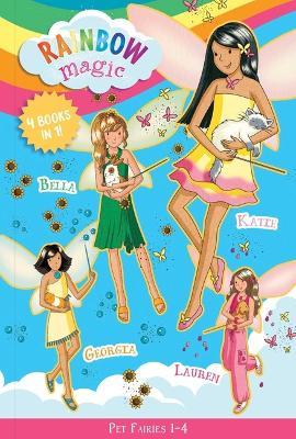 Rainbow Magic: Pet Fairies Books 1-4: Katie the Kitten Fairy, Bella the Bunny Fairy, Georgia the Guinea Pig Fairy, Lauren the Puppy Fairy - Daisy Meadows