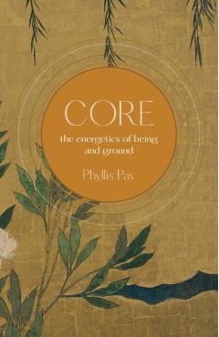 Core: The Energetics of Being and Ground - Phyllis Pay