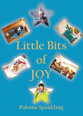 Little Bits of Joy - Paloma Spaulding