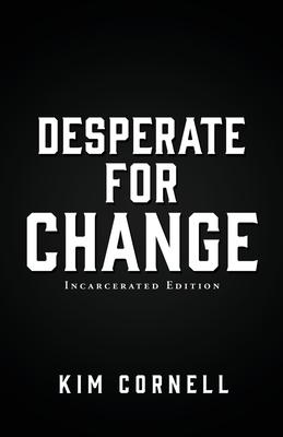 Desperate for Change: Incarcerated Edition - Kim Cornell