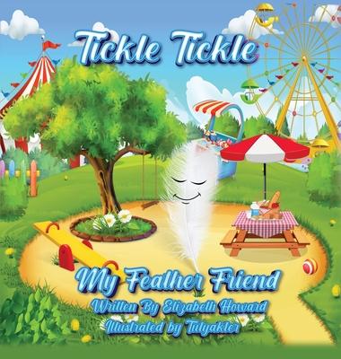 Tickle Tickle My Feather Friend - Elizabeth Howard