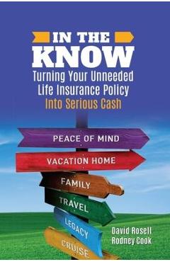 Coperta cărții 'In the Know: Turning Your Unneeded Life Insurance Policy Into Serious Cash - David Rosell'
