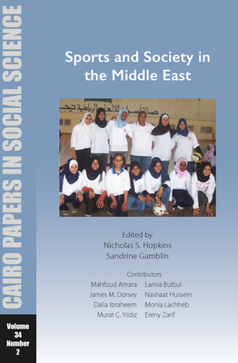 Sports and Society in the Middle East: Cairo Papers in Social Science Vol. 34, No. 2 - Nicholas S. Hopkins