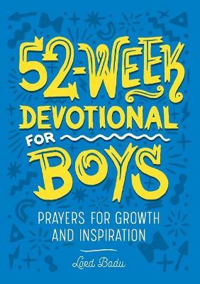 52-Week Devotional for Boys: Prayers for Growth and Inspiration - Lord Badu