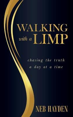 Coperta cărții 'Walking with a Limp: Chasing the Truth a Day at a Time - Neb Hayden'