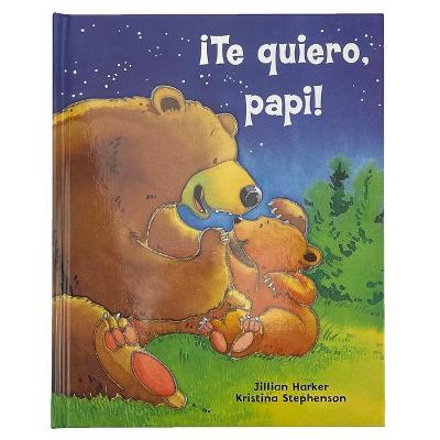 ¡Te Quiero, Papi! / I Love You, Daddy! (Spanish Edition) - Parragon Books