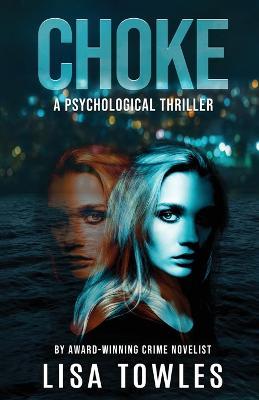 Choke: A Psychological Thriller - Lisa Towles