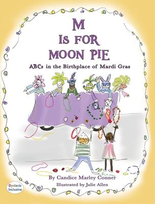 M IS FOR MOON PIE ABCs IN THE BIRTHPLACE OF MARDI GRAS: ABCs IN THE BIRTHPLACE OF MARDI GRAS - Candice Marley Conner