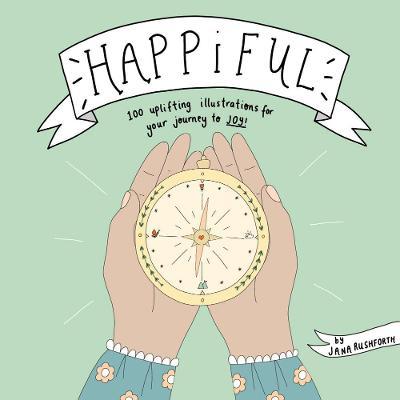 Happiful: 100 Uplifting Illustrations for Your Journey to Joy - Jana Rushforth