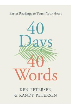 40 Days. 40 Words.: Easter Readings to Touch Your Heart - Ken Petersen