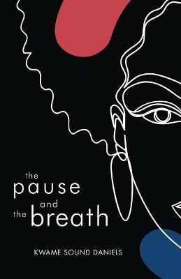 The pause and the breath - Kwame Sound Daniels