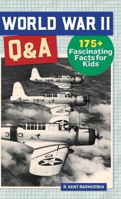 World War II Q&A: 175+ Fascinating Facts for Kids - R. Kent Rasmussen