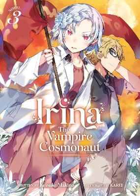 Irina: The Vampire Cosmonaut (Light Novel) Vol. 3 - Keisuke Makino