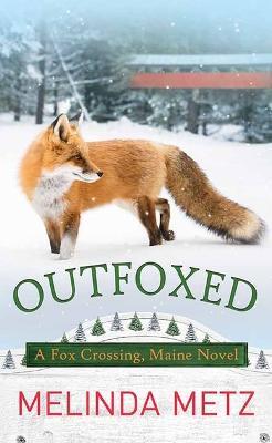Outfoxed: A Fox Crossing, Maine Novel - Melinda Metz