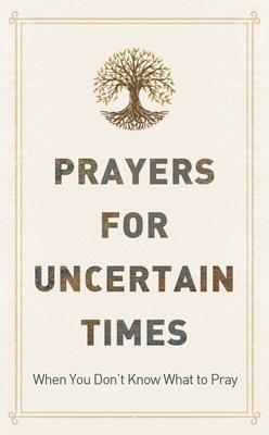 Prayers for Uncertain Times: When You Don't Know What to Pray - Joanne Simmons