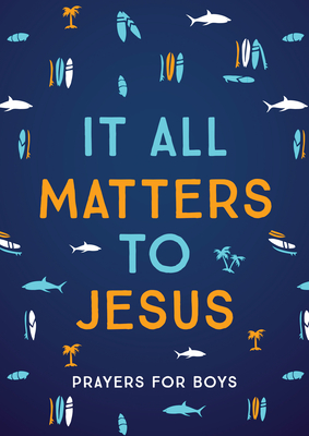 It All Matters to Jesus (Boys): Prayers for Boys - Glenn Hascall