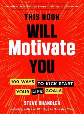 This Book Will Motivate You: 100 Ways to Kick-Start Your Life Goals - Steve Chandler