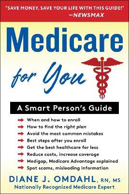 Medicare for You: A Smart Person's Guide - Diane J. Omdahl