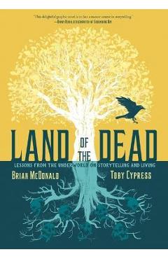 Coperta cărții 'Land of the Dead: Lessons from the Underworld on Storytelling and Living - Brian Mcdonald'