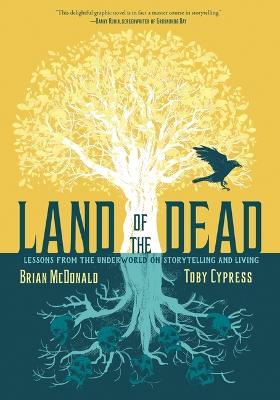 Land of the Dead: Lessons from the Underworld on Storytelling and Living - Brian Mcdonald
