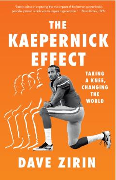 The Kaepernick Effect: Taking a Knee, Changing the World - Dave Zirin