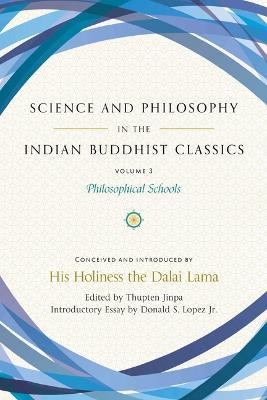 Science and Philosophy in the Indian Buddhist Classics, Vol. 3: Philosophical Schools - Donald S. Lopez Jr