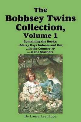 The Bobbsey Twins Collection, Volume 1: Merry Days Indoors and Out; in the Country; at the Seashore - Laura Lee Hope