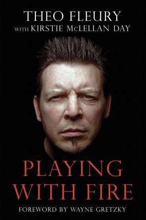 Playing With Fire - Theo Fleury