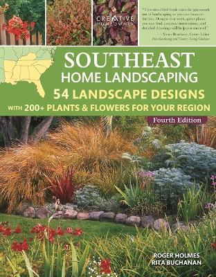 Southeast Home Landscaping, 4th Edition: 54 Landscape Designs with 200+ Plants & Flowers for Your Region - Roger Holmes
