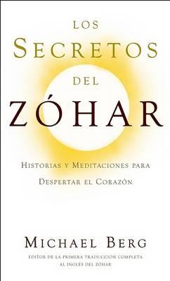 Los Secretos del Zóhar: Historias y Meditaciones para Despertar el Corazón - Michael Berg