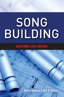 Song Building: Mastering Lyric Writingvolume 1 - Marty Dodson