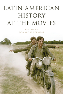 Latin American History at the Movies - Donald F. Stevens